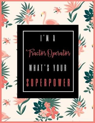 Book cover for I'm A TRACTOR OPERATOR, What's Your Superpower?