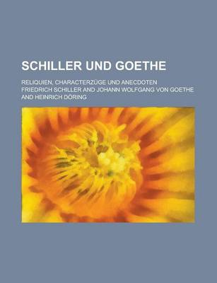 Book cover for Schiller Und Goethe; Reliquien, Characterzuge Und Anecdoten