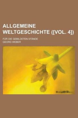 Cover of Allgemeine Weltgeschichte; Fur Die Gebildeten Stande ([Vol. 4])