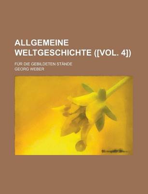 Book cover for Allgemeine Weltgeschichte; Fur Die Gebildeten Stande ([Vol. 4])