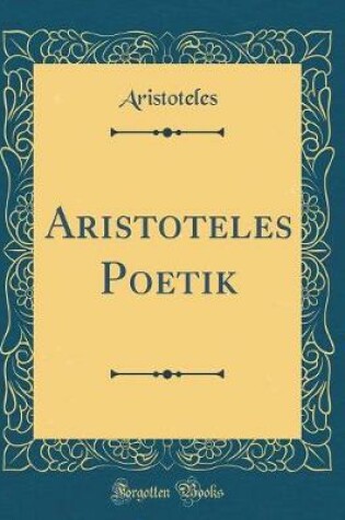 Cover of Aristoteles Poetik (Classic Reprint)