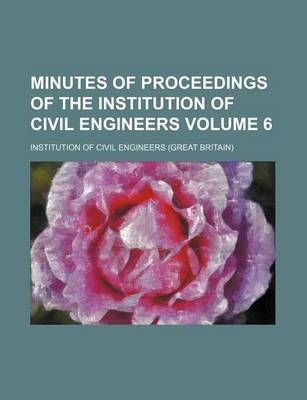 Book cover for Minutes of Proceedings of the Institution of Civil Engineers Volume 6