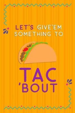 Cover of Let's Give'em Something To Taco'Bout