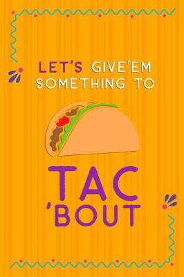 Book cover for Let's Give'em Something To Taco'Bout