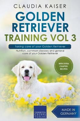 Cover of Golden Retriever Training Vol 3 - Taking care of your Golden Retriever