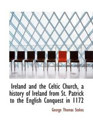 Cover of Ireland and the Celtic Church, a History of Ireland from St. Patrick to the English Conquest in 1172