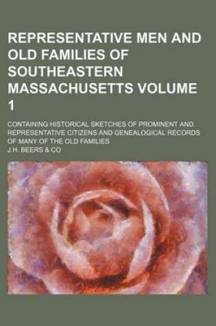 Cover of Representative Men and Old Families of Southeastern Massachusetts; Containing Historical Sketches of Prominent and Representative Citizens and Genealogical Records of Many of the Old Families Volume 1