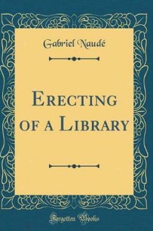 Cover of Erecting of a Library (Classic Reprint)