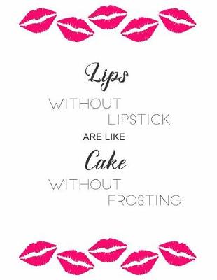 Book cover for Lips Without Lipstick Are Like Cake Without Frosting