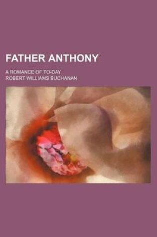 Cover of Father Anthony; A Romance of To-Day