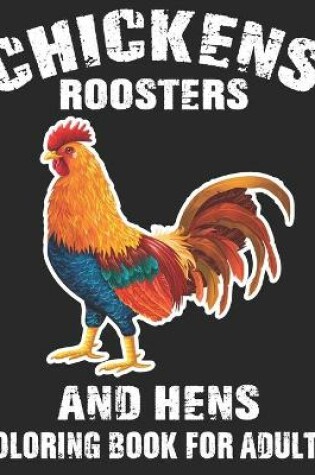 Cover of Chickens Roosters And Hens Coloring Book for Adults