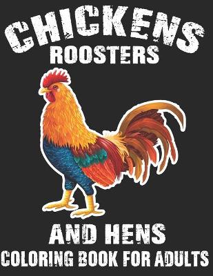 Book cover for Chickens Roosters And Hens Coloring Book for Adults