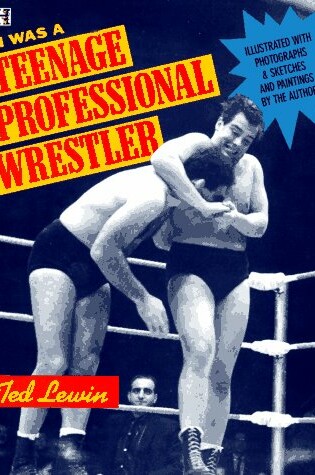 Cover of I Was a Teenage Professional Wrestler