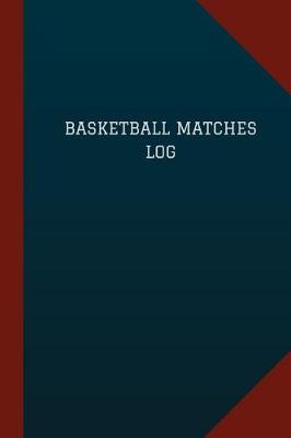 Cover of Basketball Matches Log (Logbook, Journal - 124 pages, 6" x 9")