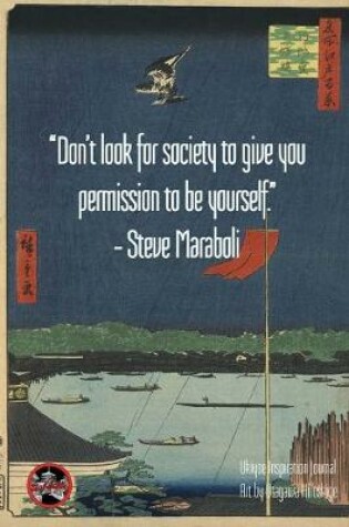 Cover of "Don't look for society to give you permission to be yourself." - Steve Maraboli
