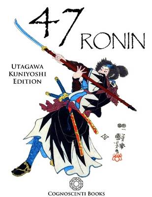 Book cover for 47 Ronin: Utagawa Kuniyoshi Edition