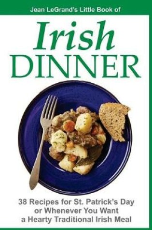 Cover of IRISH DINNER - 38 Recipes for St. Patrick's Day or Whenever You Want a Hearty Traditional Irish Meal