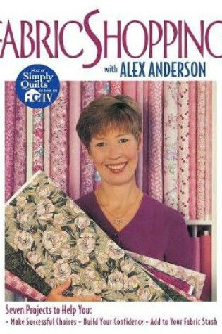 Cover of Fabric Shopping with Alex Anderson