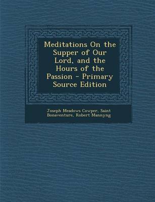 Book cover for Meditations on the Supper of Our Lord, and the Hours of the Passion - Primary Source Edition