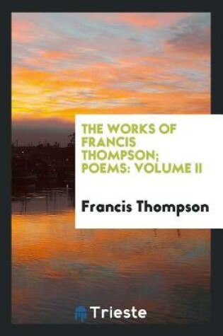 Cover of The Works of Francis Thompson; Poems