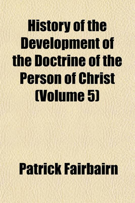 Book cover for History of the Development of the Doctrine of the Person of Christ (Volume 5)