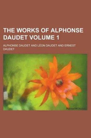 Cover of The Works of Alphonse Daudet Volume 1