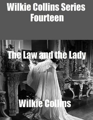 Book cover for Wilkie Collins Series Fourteen: The Law and the Lady