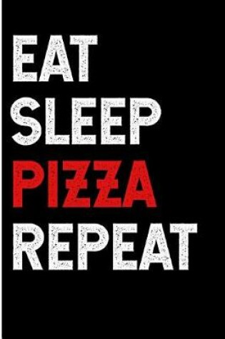 Cover of Eat Sleep Pizza Repeat