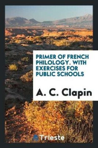 Cover of Primer of French Philology. with Exercises for Public Schools