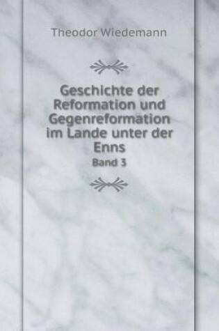 Cover of Geschichte der Reformation und Gegenreformation im Lande unter der Enns Band 3