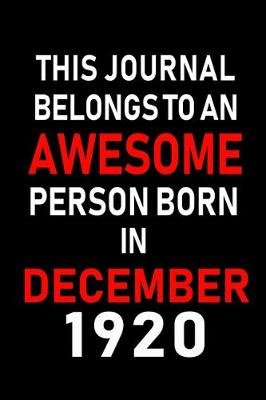 Book cover for This Journal belongs to an Awesome Person Born in December 1920