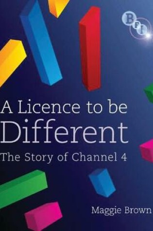 Cover of A Licence to be Different: The Story of Channel 4