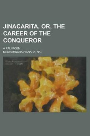 Cover of Jinacarita, Or, the Career of the Conqueror; A P Li Poem