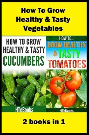 Cover of How To Grow Healthy & Tasty Vegetables