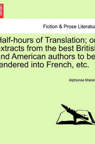 Cover of Half-Hours of Translation; Or Extracts from the Best British and American Authors to Be Rendered Into French, Etc.