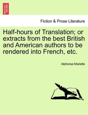 Book cover for Half-Hours of Translation; Or Extracts from the Best British and American Authors to Be Rendered Into French, Etc.