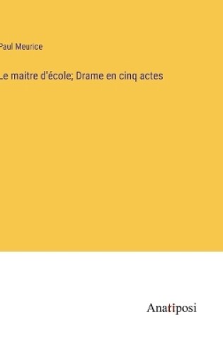 Cover of Le maitre d'école; Drame en cinq actes