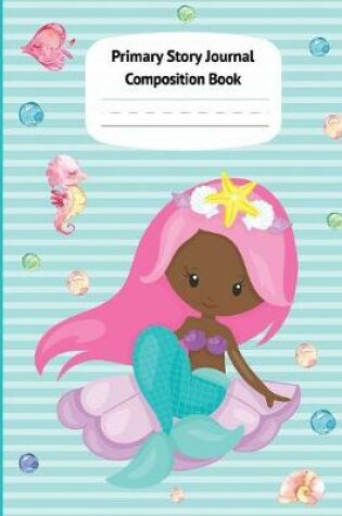 Cover of Mermaid Aril Primary Story Journal Composition Book