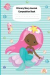 Book cover for Mermaid Aril Primary Story Journal Composition Book