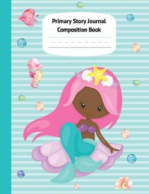 Book cover for Mermaid Aril Primary Story Journal Composition Book