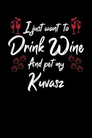 Cover of I Just Wanna Drink Wine And Pet My Kuvasz