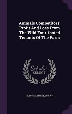 Book cover for Animals Competitors; Profit and Loss from the Wild Four-Footed Tenants of the Farm