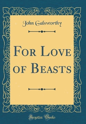 Book cover for For Love of Beasts (Classic Reprint)