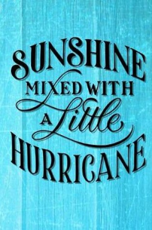 Cover of Sunshine Mixed With Hurricane Journal Notebook