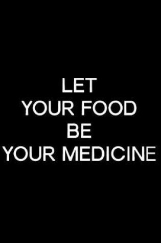 Cover of Let Your Food Be Your Medicine