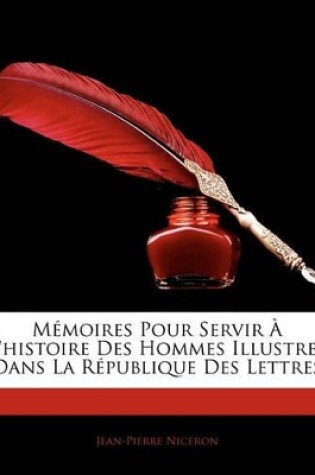 Cover of Memoires Pour Servir L'Histoire Des Hommes Illustres Dans La Rpublique Des Lettres