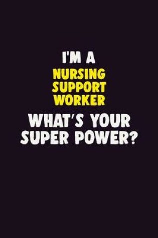 Cover of I'M A Nursing support worker, What's Your Super Power?