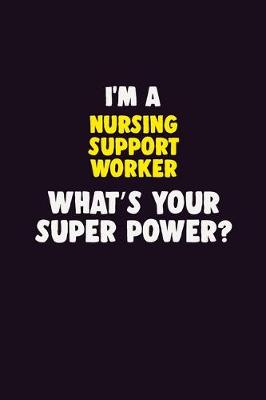 Book cover for I'M A Nursing support worker, What's Your Super Power?