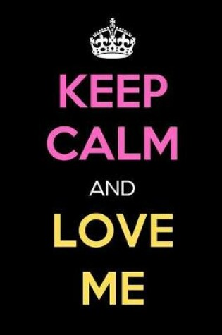 Cover of Keep Calm and Love Me