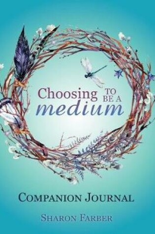 Cover of Choosing to Be a Medium Companion Journal